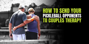 How to Send Your Opponents to Pickleball Couples Therapy