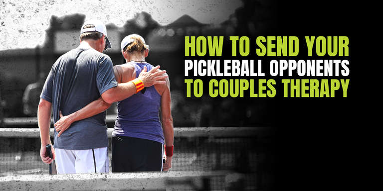 How to Send Your Opponents to Pickleball Couples Therapy