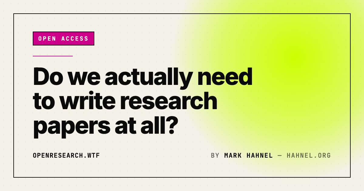 https://www.openresearch.wtf/do-we-actually-need-to-write-research-papers-at-all/ social preview image