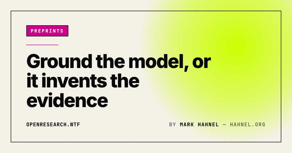 Ground the model, or it invents the evidence