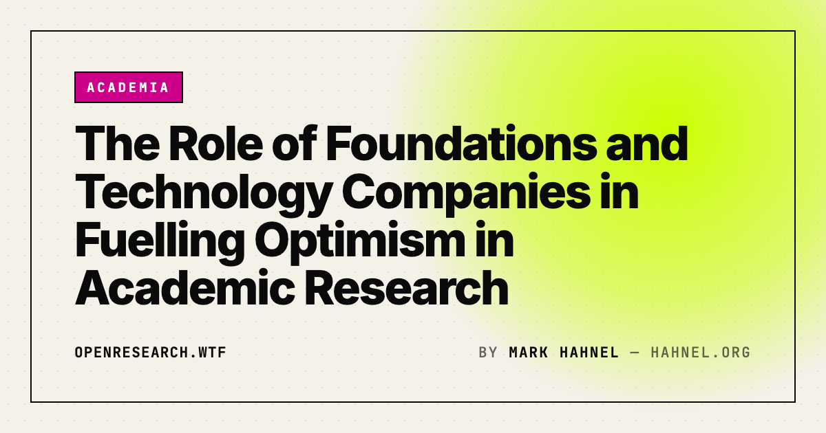 The Role of Foundations and Technology Companies in Fuelling Optimism in Academic Research