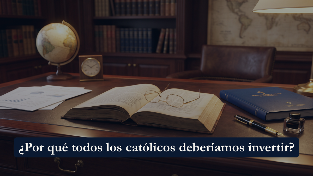¿Por qué todos los católicos deberíamos invertir?