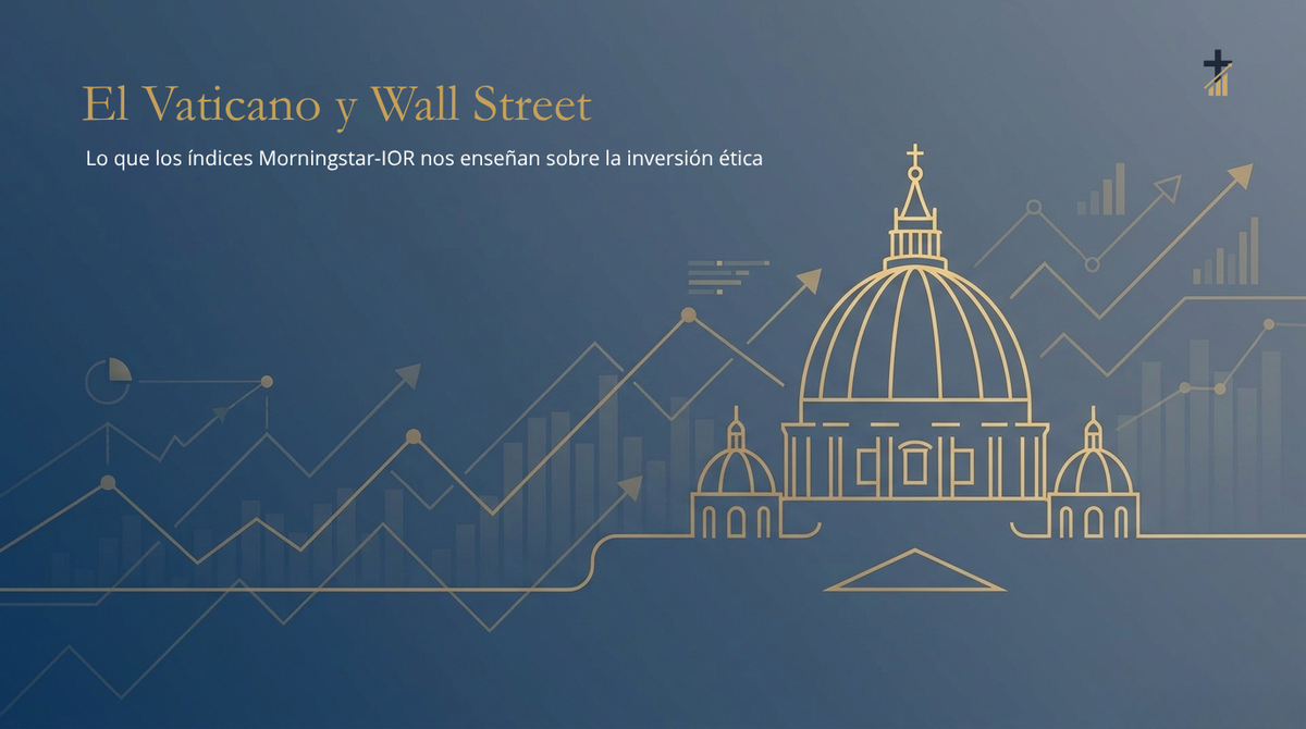 El Vaticano y Wall Street: Lo que los índices Morningstar-IOR nos enseñan sobre la inversión ética