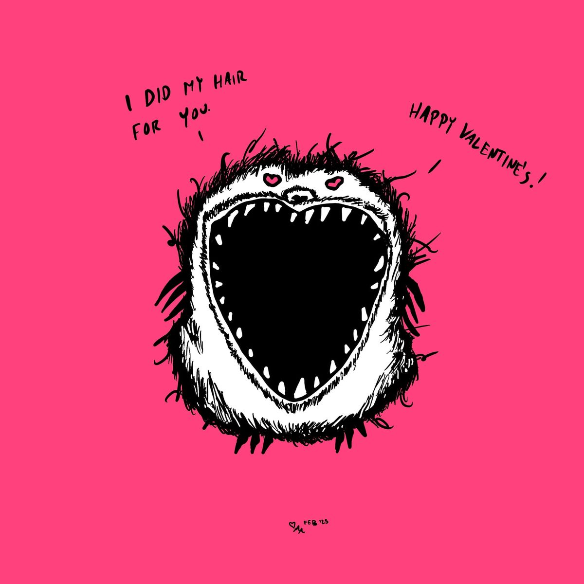 A gaping-mouthed furry white monster with heart eyes. It says, "I did my hair for you. Happy Valentine's!" The background is pink.