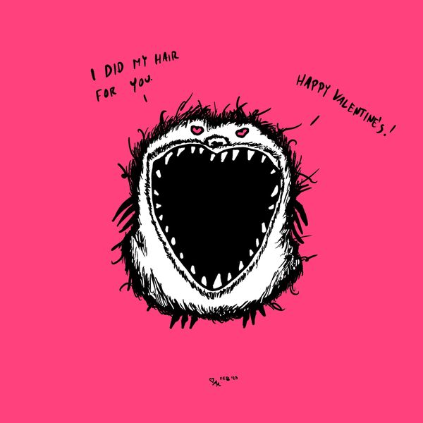 A gaping-mouthed furry white monster with heart eyes. It says, "I did my hair for you. Happy Valentine's!" The background is pink.