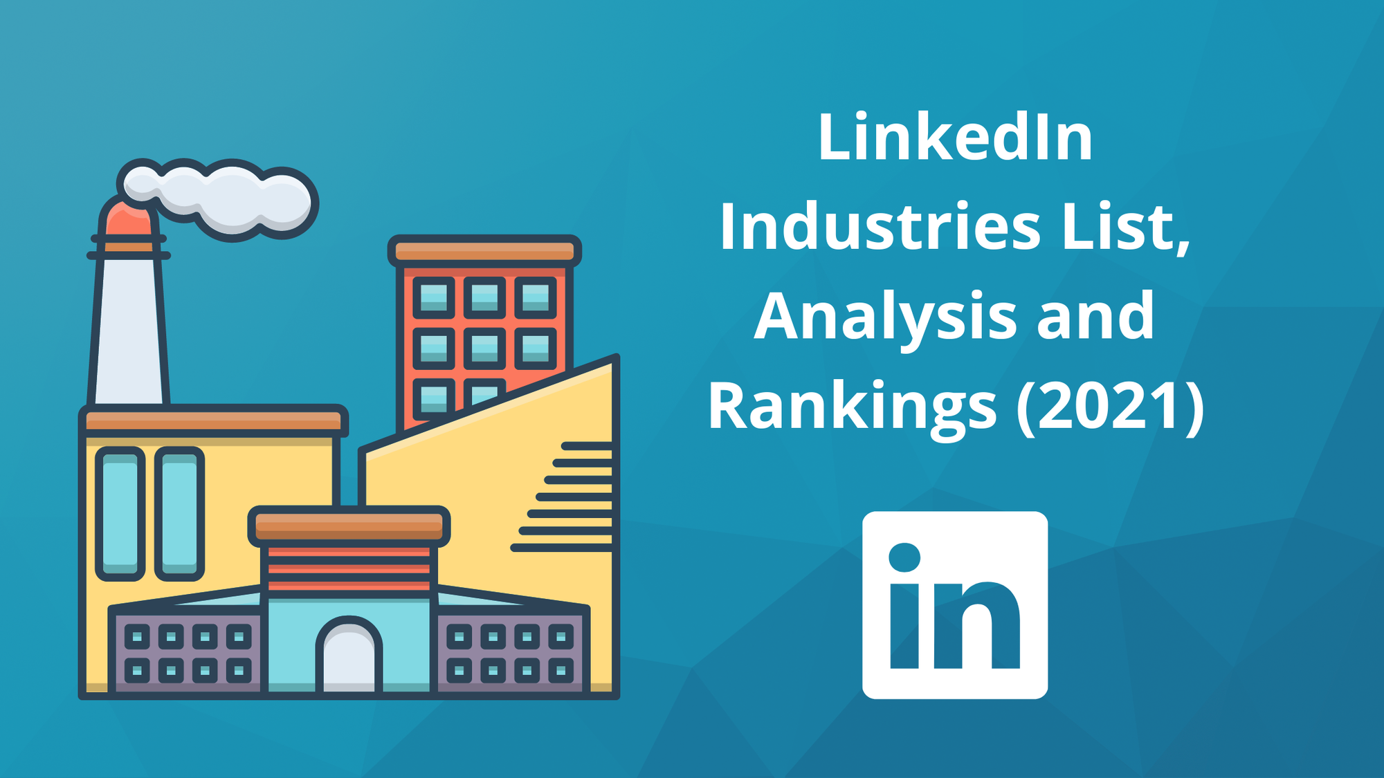 LinkedIn Users by Industry: List, Analysis and Rankings (2021)