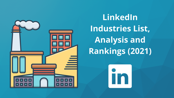 LinkedIn Users by Industry: List, Analysis and Rankings (2021)