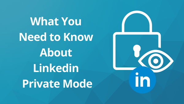 Is LinkedIn Private Mode Really Private? What You Need to Know