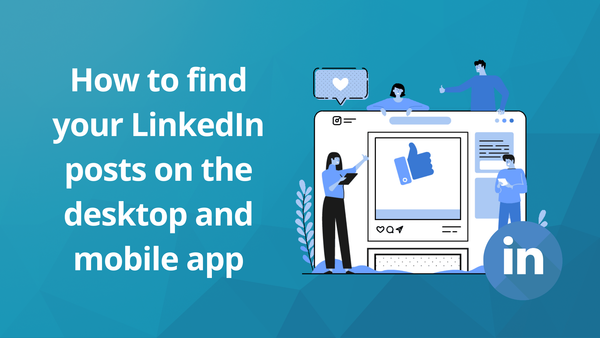 How to See Liked Posts on LinkedIn: Finding Your Posts on Desktop and Mobile App