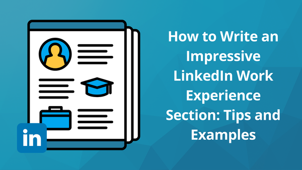 LinkedIn Experience Description Examples: How to Write an Impressive Work Experience Section