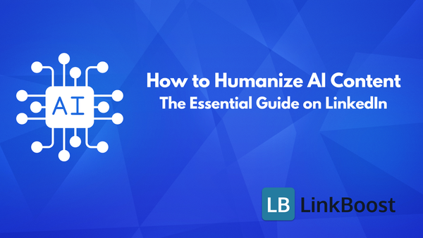 How to Humanize AI Content: The Essential Guide on LinkedIn