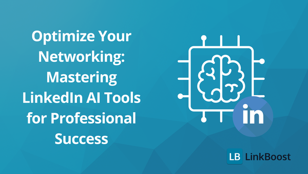 AI LinkedIn Optimization: Mastering Tools for Professional Success