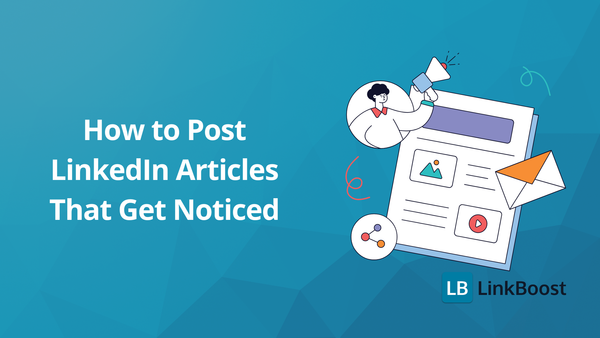 How to Post an Article on LinkedIn That Gets Noticed