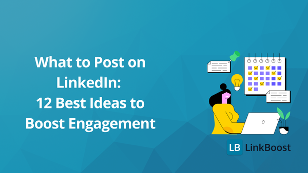 12 Best LinkedIn Post Ideas to Boost Engagement