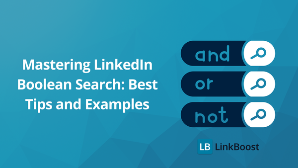 Mastering LinkedIn Boolean Search: Best Tips and Examples