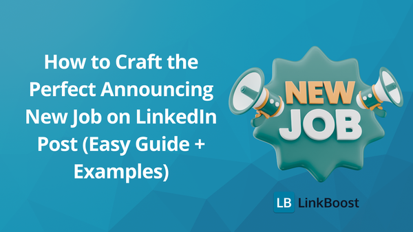 How to Craft the Perfect Announcing New Job on LinkedIn Post (Easy Guide + Examples)