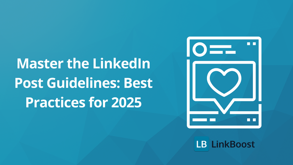Master the LinkedIn Post Guidelines: Best Practices for 2025