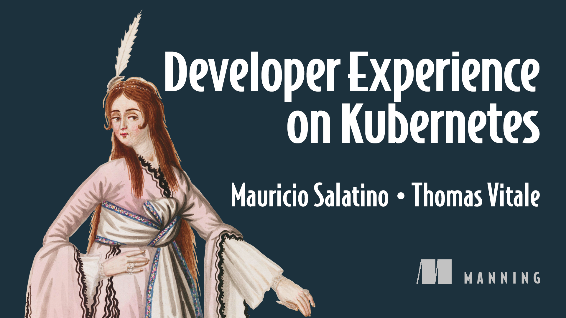 "Developer Experience on Kubernetes" by Mauricio Salatino and Thomas Vitale. Published by Manning.