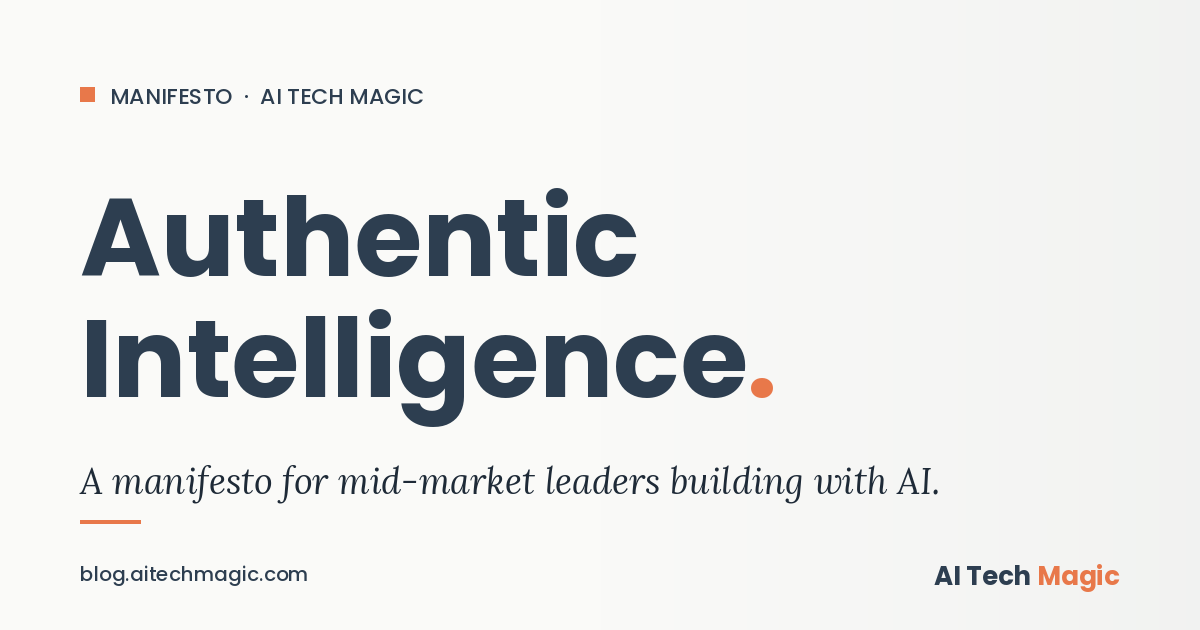 Authentic Intelligence: A Manifesto for Mid-Market Leaders Building With AI