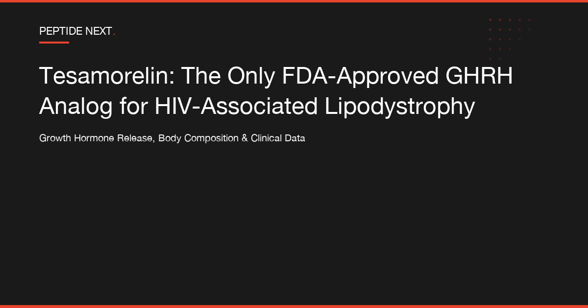 Tesamorelin: The Only FDA-Approved GHRH Analog for HIV-Associated Lipodystrophy