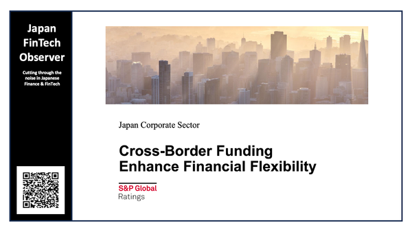 S&P Global: Corporate Japan’s Cross-Border Funding Enhances Financial Flexibility