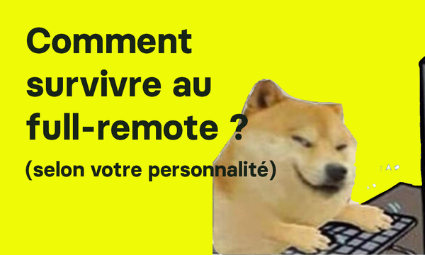 Comment survivre au full-remote selon votre personnalité