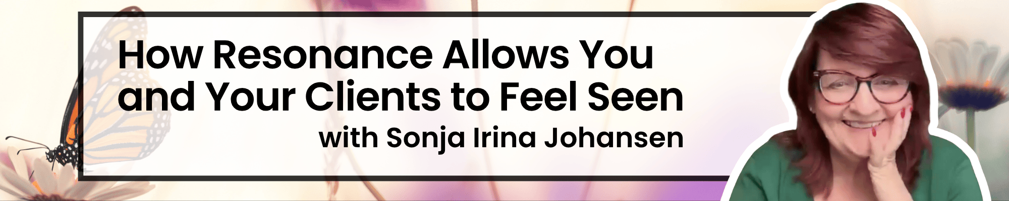 How Resonance Allows You and Your Clients to Feel Seen with Sonja Irina Johansen