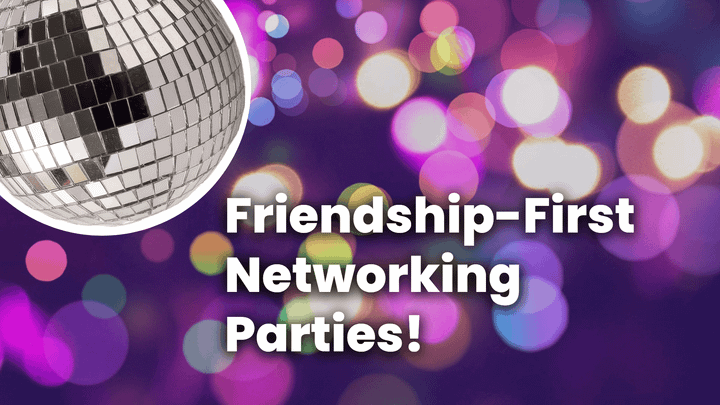 Colorful background with a cut out disco ball and the words "Friendship-First Networking Parties"