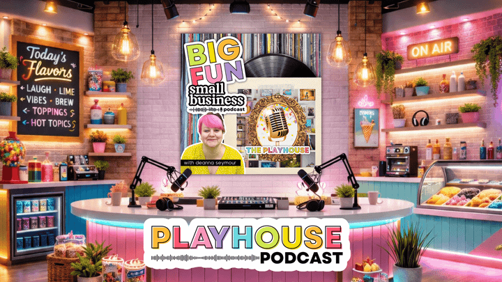 Playhouse Podcast banner with Big Fun Small Business cover art and host Deanna Seymour in a colorful studio.