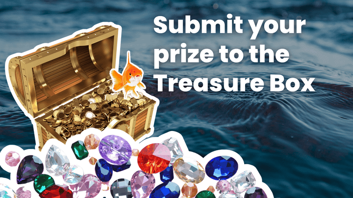 A gold treasure chest with a goldfish swimming and some colorful jewels with the words "Submit your prize to the treasure box" and water in the backgroun