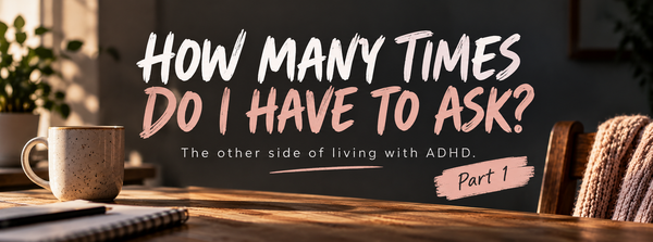 Part 1: “How many times do I have to ask?”