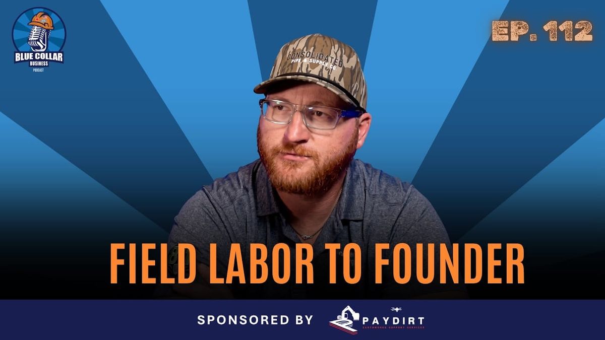 Ep. 112 - Field Labor to Founder: Managing Heavy Operations