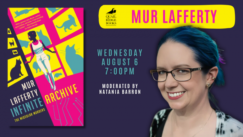 Infinite Archive cover and photo of Mur: Quail Ridge Books hosts Mur Lafferty, Wednesday, August 6, 7pm. Moderated by Natania Barron.