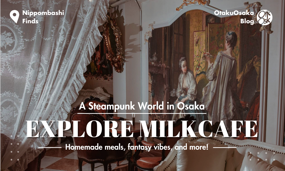 A timeless café escape inside a steampunk fantasy; Milkcafe, Osaka Nippombashi
