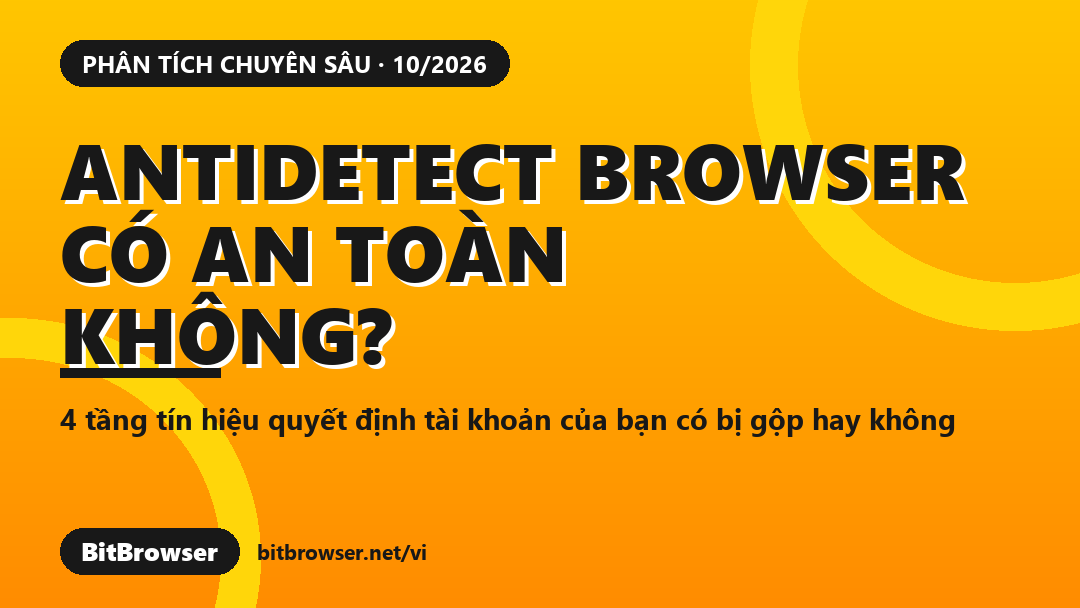 Môi trường trình duyệt bị gộp cụm: nguyên nhân thật và cách kiểm tra trong 5 phút