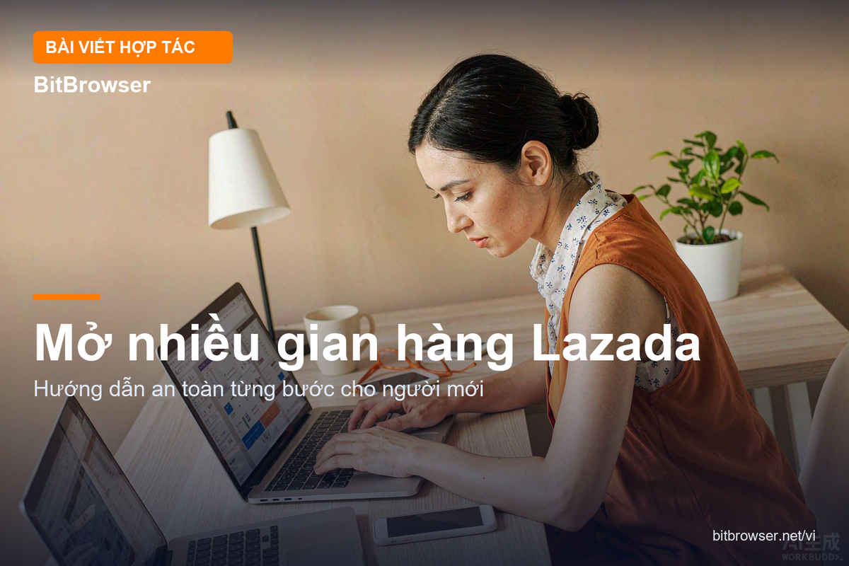 Mở nhiều gian hàng Lazada cần chuẩn bị những gì để vận hành tuân thủ?