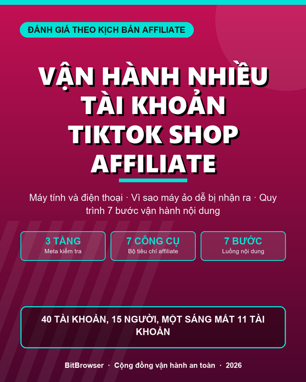 CÔNG CỤ NÀO TỐT NHẤT ĐỂ VẬN HÀNH NHIỀU TÀI KHOẢN TIKTOK SHOP AFFILIATE? PHÂN TÍCH THEO CẢ MÁY TÍNH LẪN ĐIỆN THOẠI