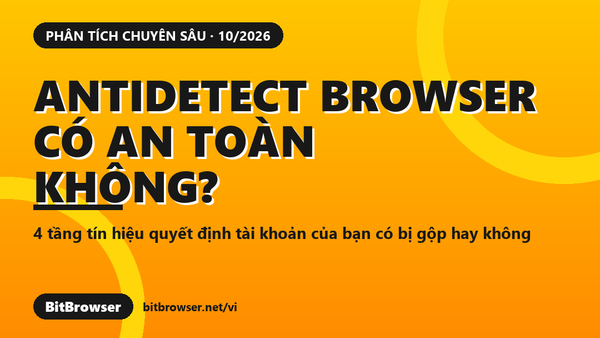 Môi trường trình duyệt bị gộp cụm: nguyên nhân thật và cách kiểm tra trong 5 phút