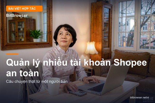 Cấu hình môi trường cho nhiều tài khoản Shopee: bắt đầu từ đâu?