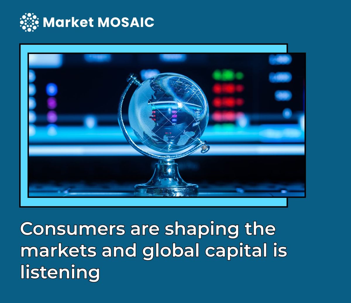 Consumers are shaping the markets and global capital is listening