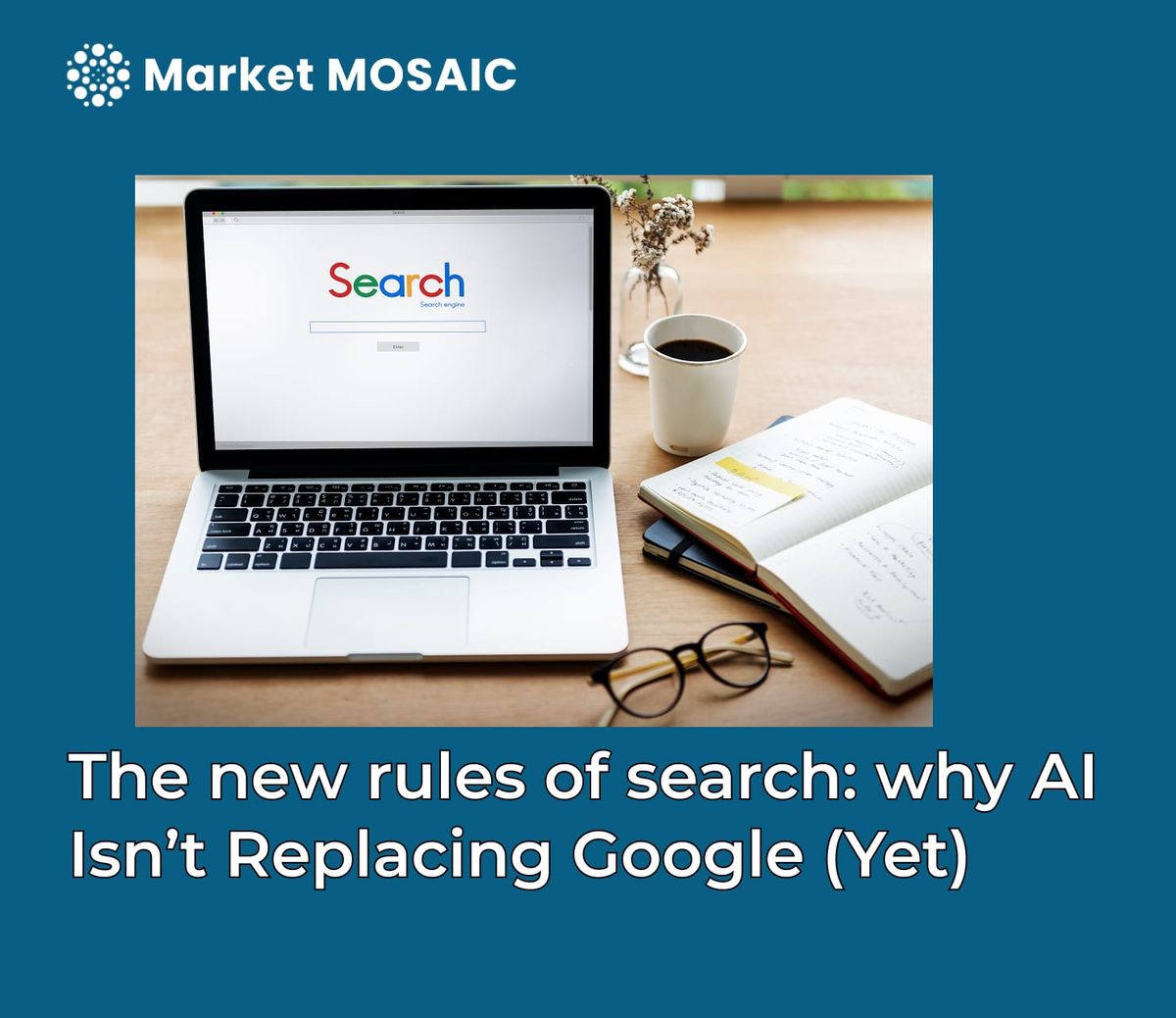 The new rules of search: why AI Isn’t Replacing Google (Yet)