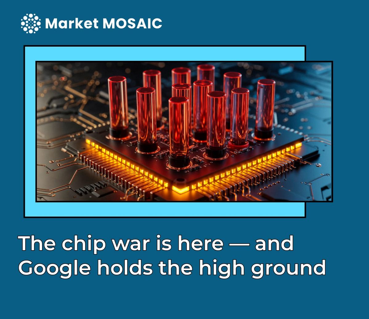 The chip war is here — and Google holds the high ground