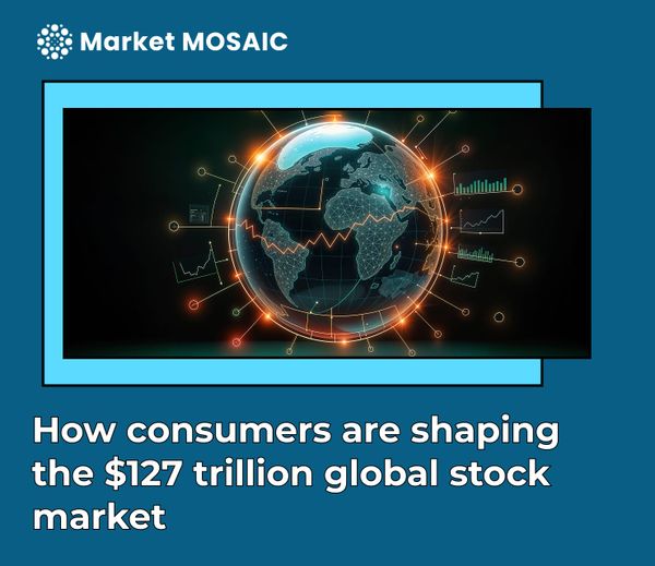 How consumers are shaping the $127 trillion global stock market