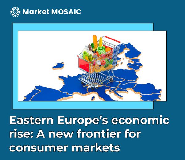 Eastern Europe’s economic rise: A new frontier for consumer markets