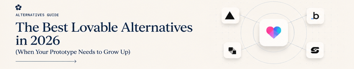 The Best Lovable Alternatives in 2026 (When Your Prototype Needs to Launch)