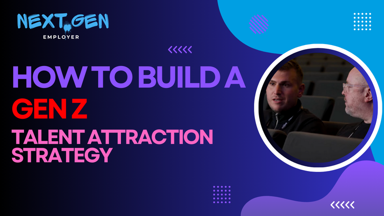 How to build a Gen Z talent attraction strategy