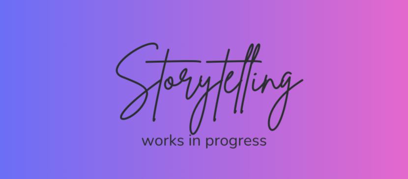Graphic with the words "Storytelling: works in progress" in black letters on a purple and pink background.