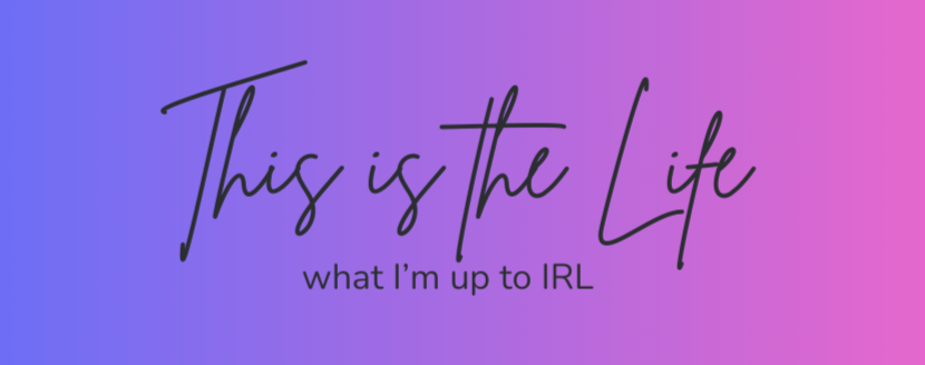 Purple and pink rectangular graphic that reads "This is the life: what i'm up to IRL"