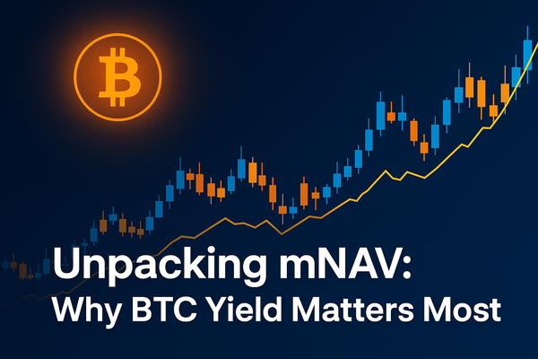 Unpacking mNAV: Why BTC Yield Matters Most