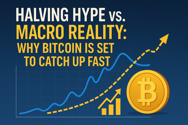 Halving Hype vs. Macro Reality: Why Bitcoin Is Set to Catch Up Fast